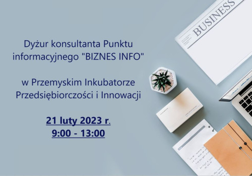 Dyżur Konsultanta Punktu „BIZNES INFO” w Przemyskim Inkubatorze Przedsiębiorczości i Innowacji.