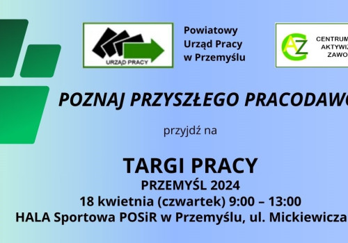 Targi Pracy - Poznaj Przyszłego Pracodawcę! Przemyśl, 18.04.2024r.